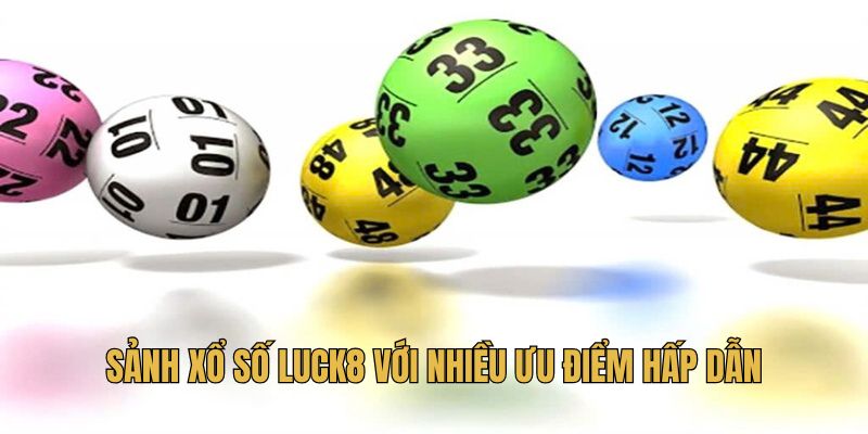 Sảnh xổ số Luck8 với nhiều ưu điểm hấp dẫn