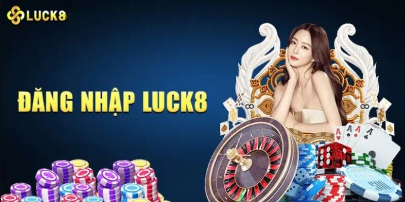 Đăng nhập LUCK8 dễ dàng nhất cho bạn