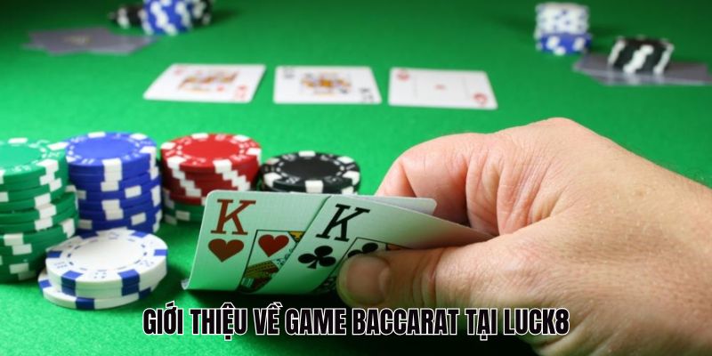 Giới thiệu về game Baccarat tại Luck8