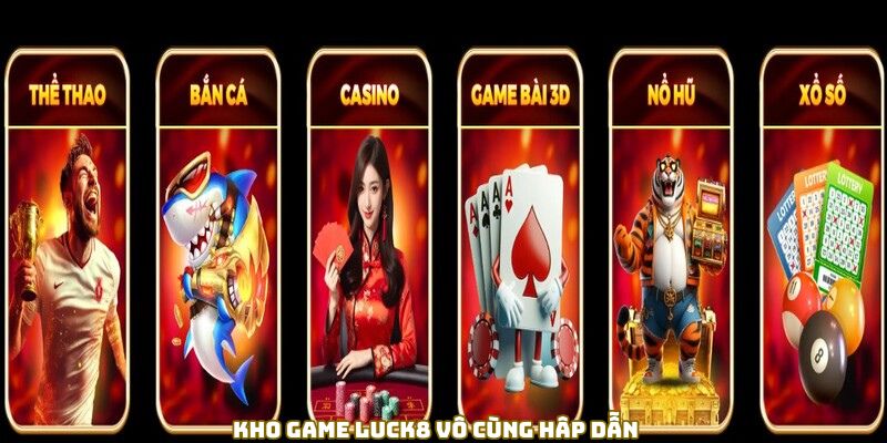 Kho game LUCK8 vô cùng hâp dẫn