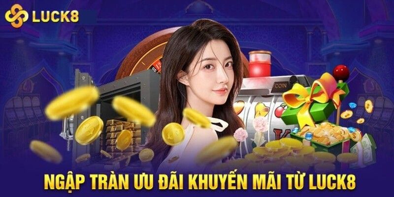 Những chương trình khuyến mãi hấp dẫn tại LUCK8