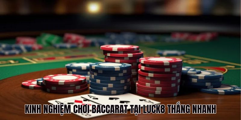 Kinh nghiệm chơi Baccarat tại Luck8 thắng nhanh
