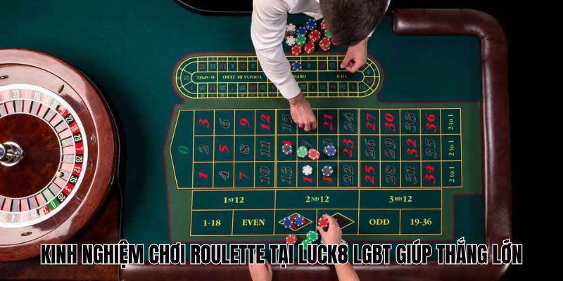 Kinh nghiệm chơi Roulette bất bại giúp bạn thắng lớn