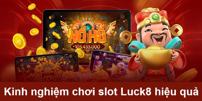 Bật mí kinh nghiệm chơi slot Luck8 luôn thắng
