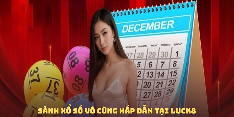 Sảnh xổ số vô cùng hấp dẫn tại LUCK8