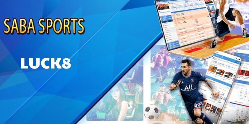 Sảnh SABA tại Luck8 nhà cái sở hữu nhiều ưu điểm vượt trội 