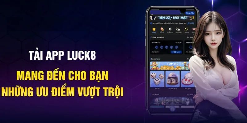 Thế mạnh khi hội viên Tải App Luck8