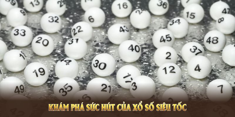 Thế mạnh khi tham gia Xổ Số Siêu Tốc