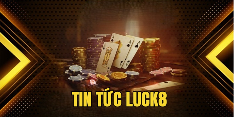 Thông tin về chuyên mục tin tức Luck8