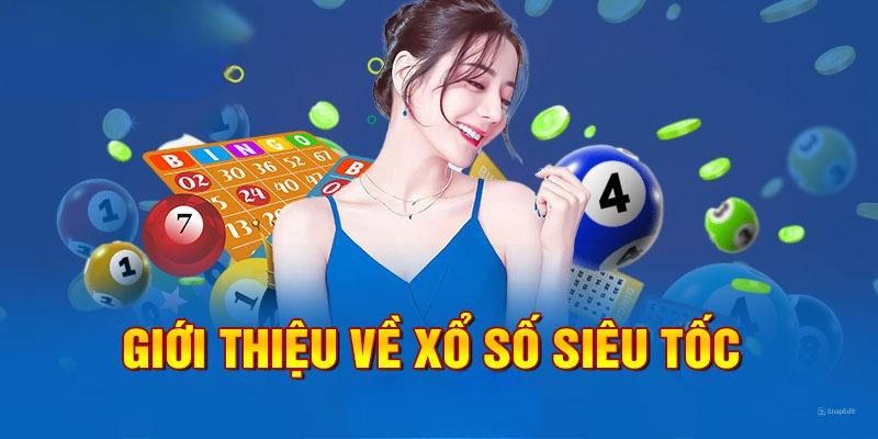 Tóm lược thông tin về Xổ Số Siêu Tốc