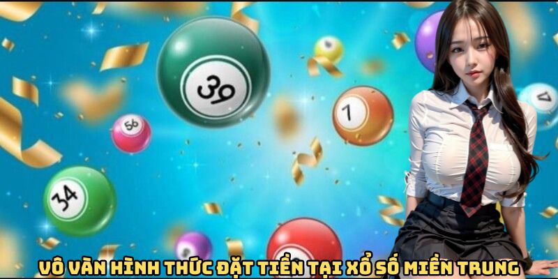 Vô vàn hình thức đặt tiền tại xổ số miền Trung