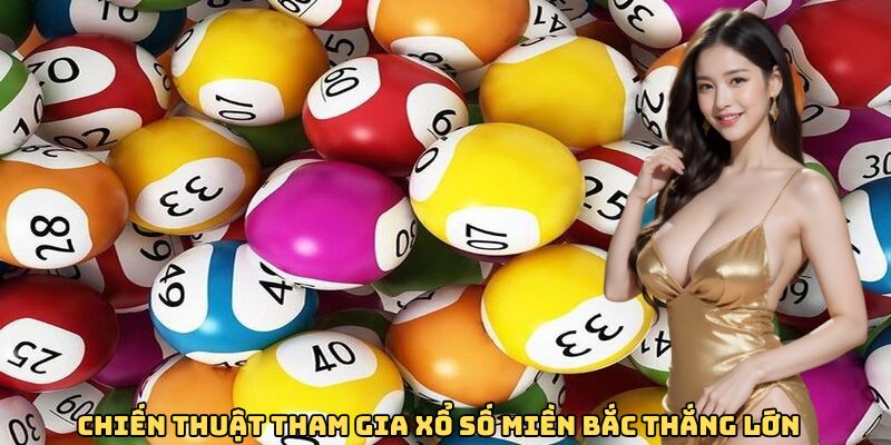 Chiến thuật tham gia xổ số miền Bắc thắng lớn