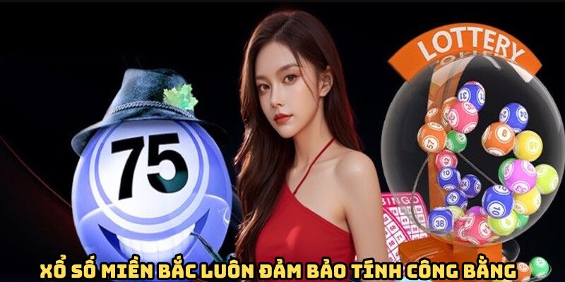 Xổ số miền bắc luôn đảm bảo tính công bằng