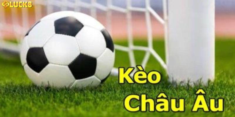 Giới thiệu về hình thức kèo Châu Âu 