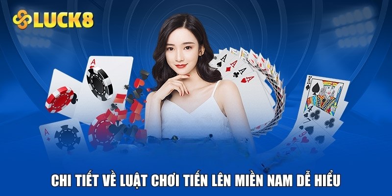 Chi tiết về luật chơi tiến lên miền Nam dễ hiểu