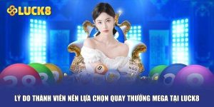 Lý do thành viên nên lựa chọn quay thưởng mega tại Luck8